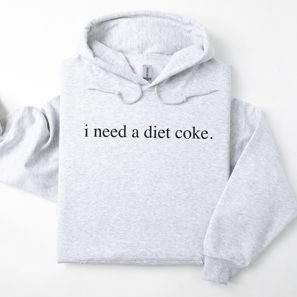 I Need A Diet Coke Hoodie