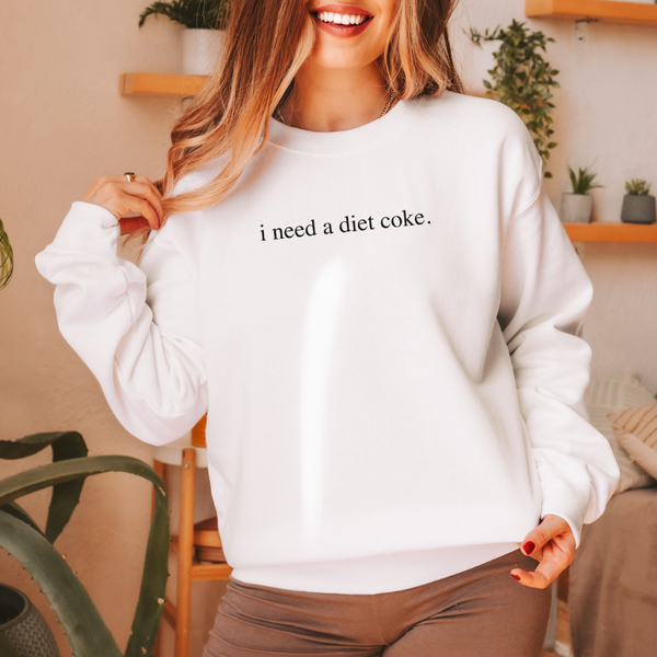 I Need A Diet Coke Sweatshirt